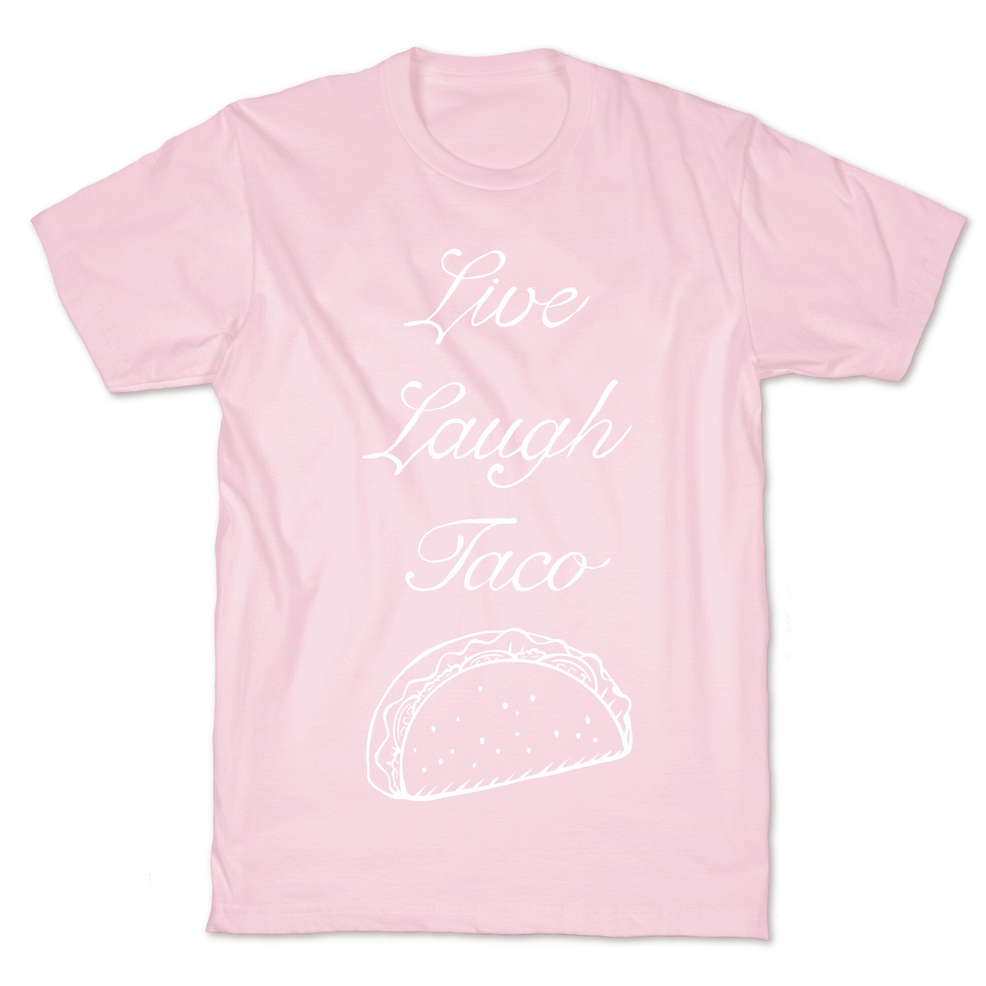 Live Laugh Taco T-Shirt